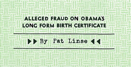 Alleged Fraud on Obama's Long Form Birth Certificate (by Pat Linse)