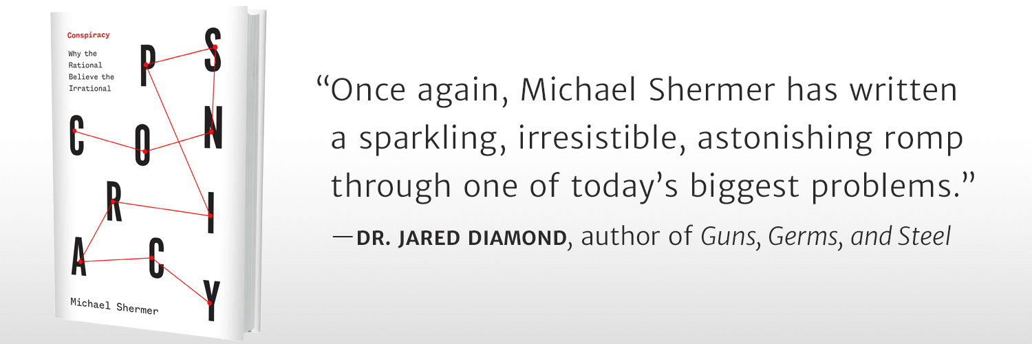 Praise for Michael Shermer's new book Conspiracy: Why the Rational Believe the Irrational