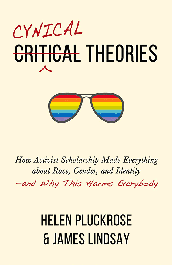 Cynical Theories: How Activist Scholarship Made Everything About Race, Gender, and Identity—and Why This Harms Everybody (book cover)