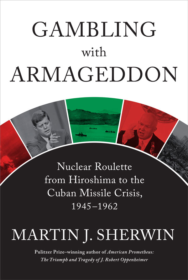 Gambling with Armageddon: Nuclear Roulette from Hiroshima to The Cuban Missile Crisis, 1945-1962 (book cover)