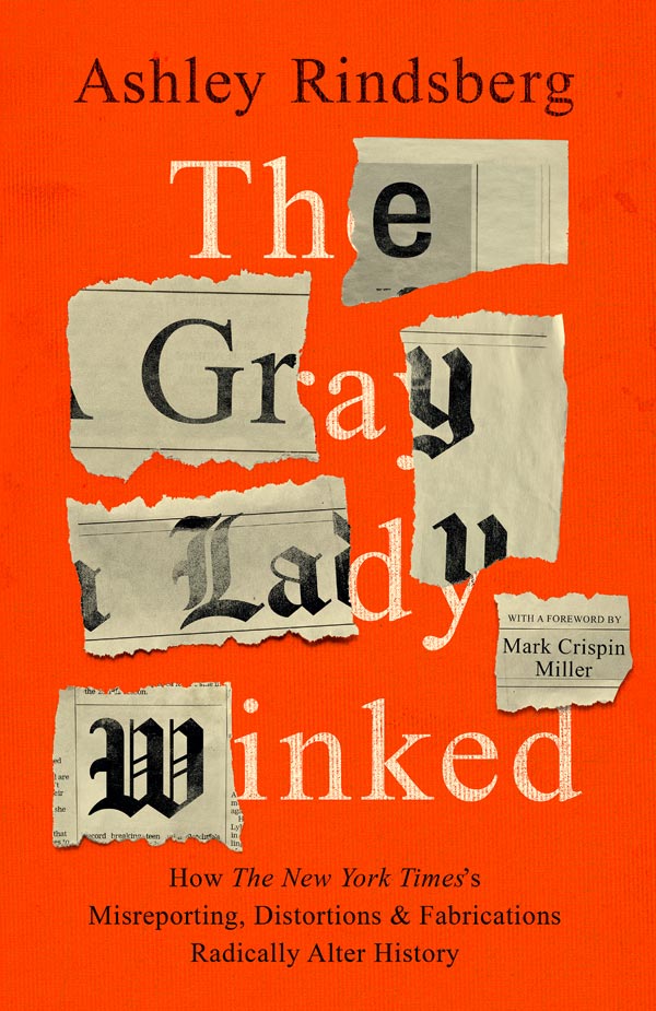 The Gray Lady Winked: How the New York Times's Misreporting, Distortions and Fabrications Radically Alter History (book cover)