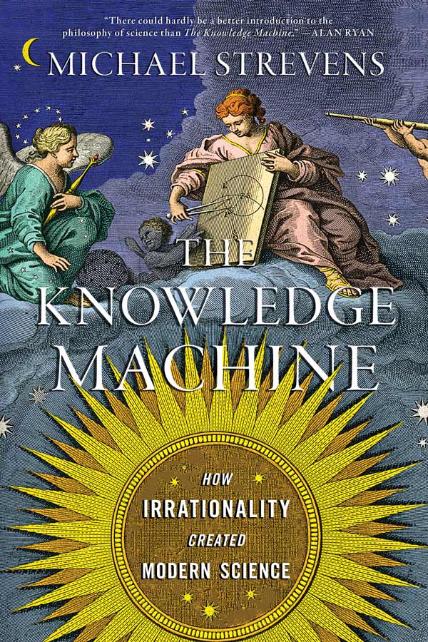 The Knowledge Machine: How Irrationality Created Modern Science (book cover)