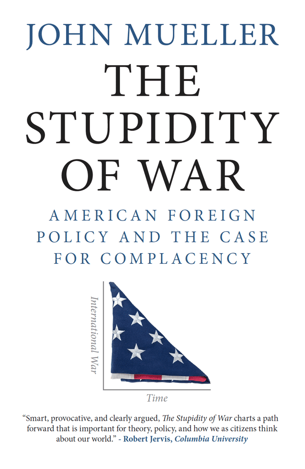 The Stupidity of War: American Foreign Policy and the Case for Complacency (book cover)